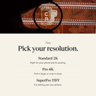 Step two, pick your resolution: Standard 2K, Pro 4K or SuperPro TIFF